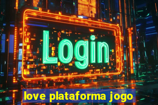 love plataforma jogo